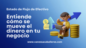 #VanessaCaballeros - El Estado de Flujo de Efectivo entiende cómo se mueve el dinero en tu negocio