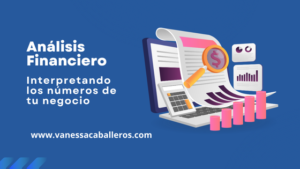 #VanessaCaballeros - análisis financiero - interpretando los números de tu negocio