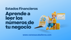 #Vanessacaballeros - Estados financieros aprende a leer los números de tu negocio