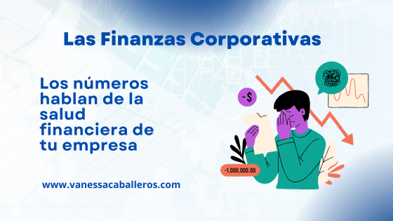 Los números hablan de la salud financiera de tu empresa #VanessaCaballeros - Las finanzas corporativas -