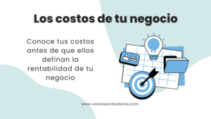 #VanessaCaballeros - Los costos de tu negocio conoce tus costos antes de que ellos definan la rentabilidad de tu negocio